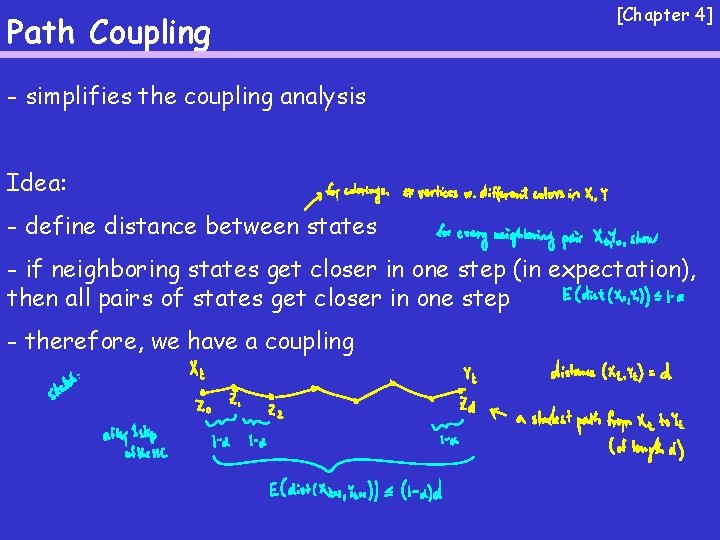 Path Coupling [Chapter 4] - simplifies the coupling analysis Idea: - define distance between