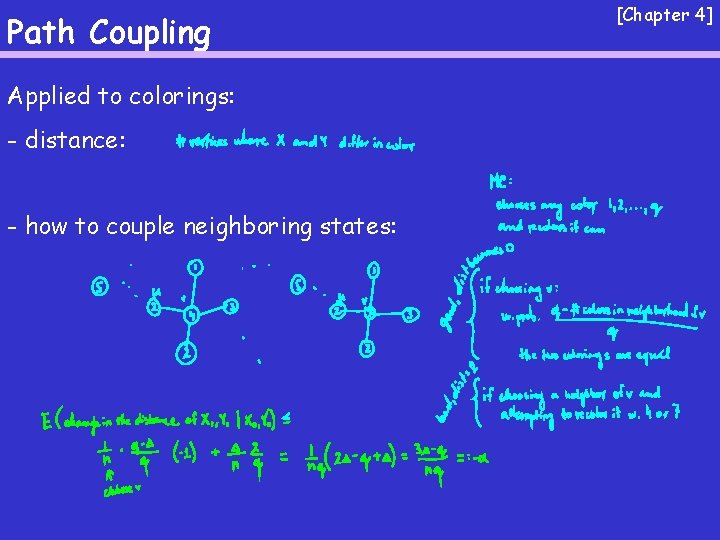 Path Coupling Applied to colorings: - distance: - how to couple neighboring states: [Chapter