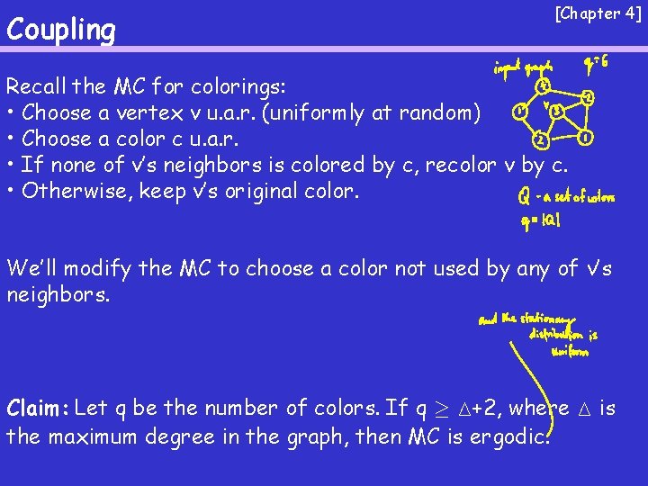 Coupling [Chapter 4] Recall the MC for colorings: • Choose a vertex v u.