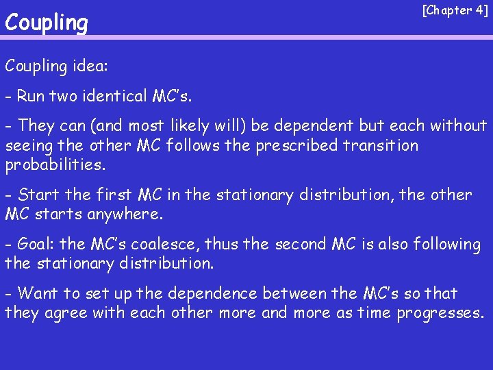 Coupling [Chapter 4] Coupling idea: - Run two identical MC’s. - They can (and