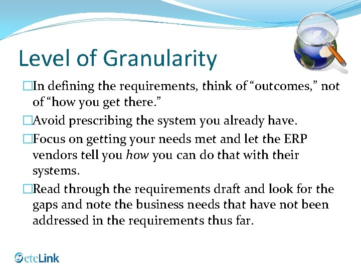 Level of Granularity �In defining the requirements, think of “outcomes, ” not of “how