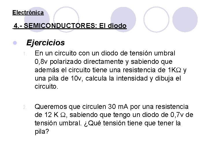 Electrónica 4. - SEMICONDUCTORES: El diodo l Ejercicios 1. En un circuito con un