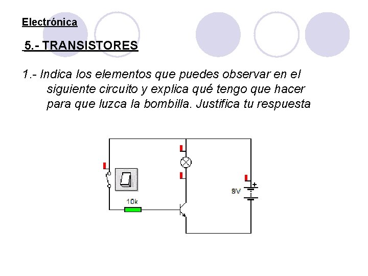 Electrónica 5. - TRANSISTORES 1. - Indica los elementos que puedes observar en el