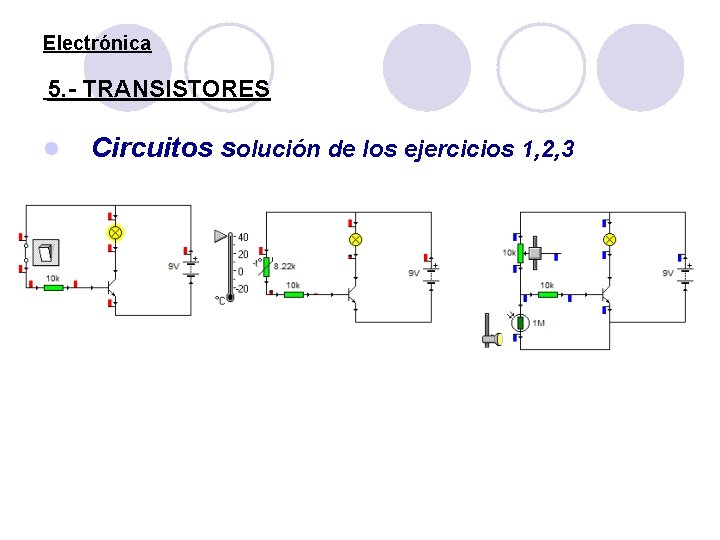 Electrónica 5. - TRANSISTORES l Circuitos solución de los ejercicios 1, 2, 3 