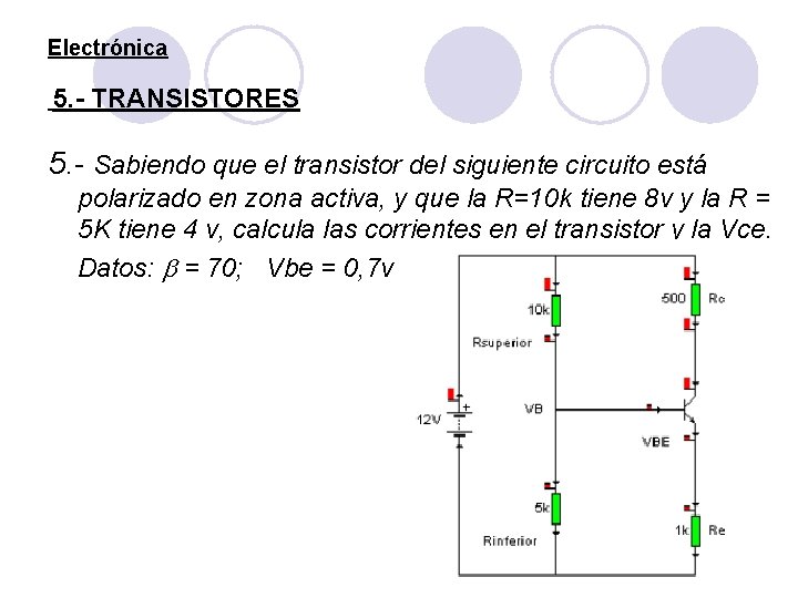 Electrónica 5. - TRANSISTORES 5. - Sabiendo que el transistor del siguiente circuito está