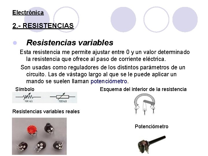 Electrónica 2. - RESISTENCIAS l Resistencias variables Esta resistencia me permite ajustar entre 0