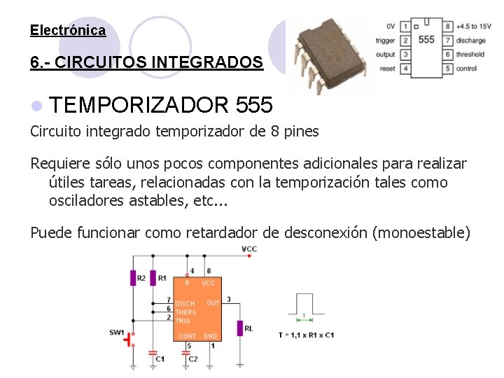 Electrónica 6. - CIRCUITOS INTEGRADOS l TEMPORIZADOR 555 Circuito integrado temporizador de 8 pines