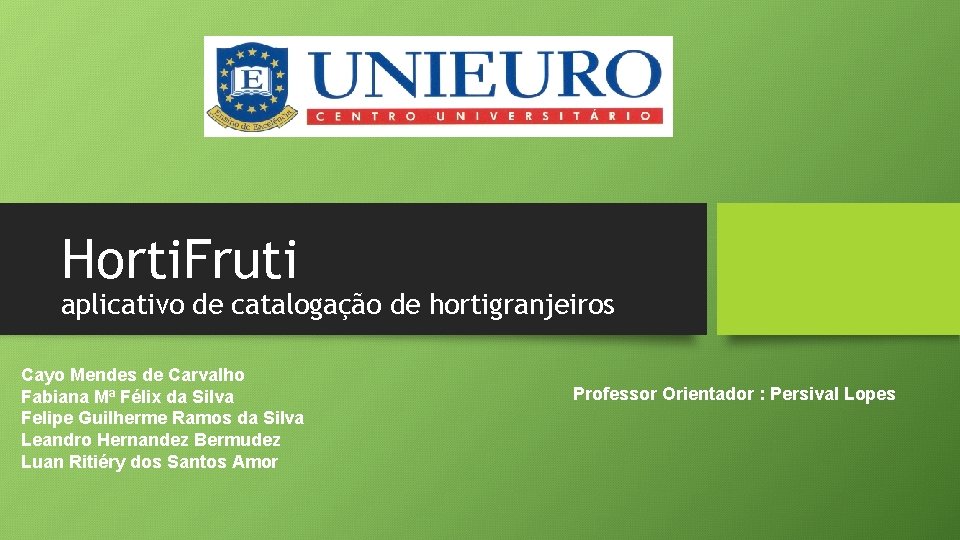 Horti. Fruti aplicativo de catalogação de hortigranjeiros Cayo Mendes de Carvalho Fabiana Mª Félix