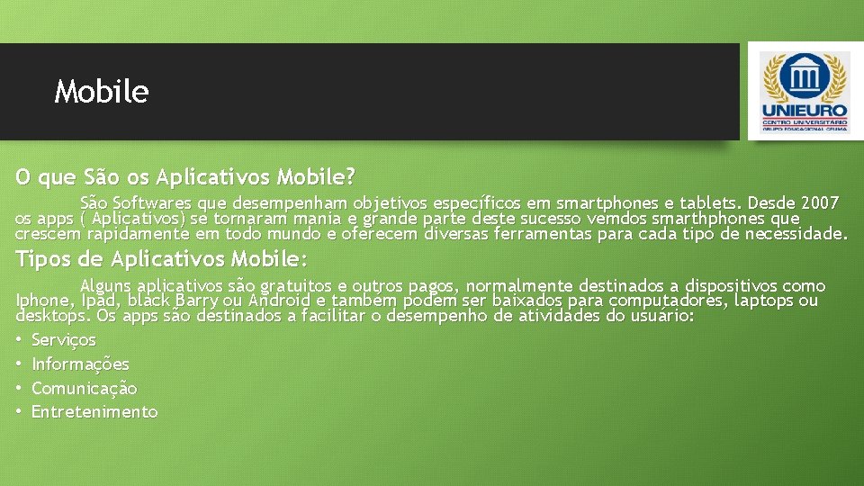 Mobile O que São os Aplicativos Mobile? São Softwares que desempenham objetivos específicos em