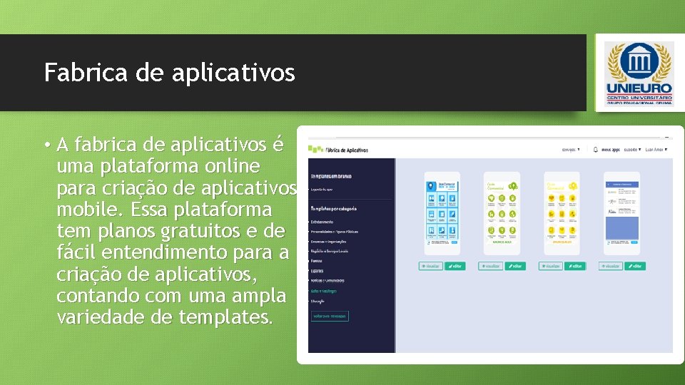 Fabrica de aplicativos • A fabrica de aplicativos é uma plataforma online para criação