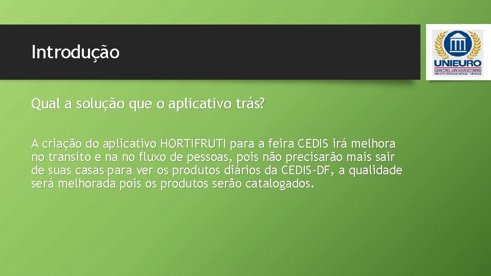 Introdução Qual a solução que o aplicativo trás? A criação do aplicativo HORTIFRUTI para