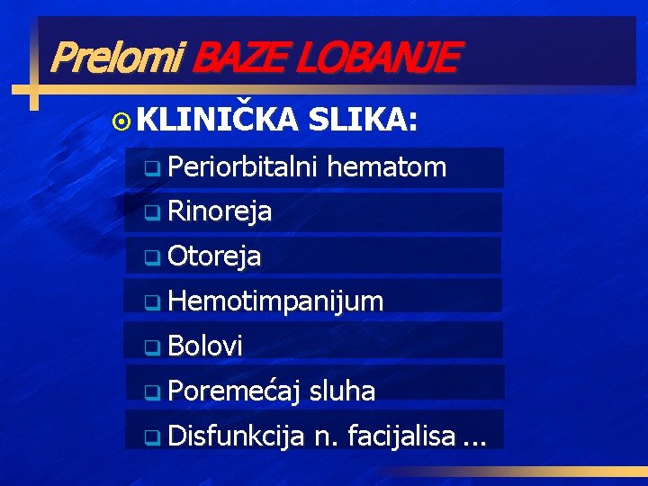 Prelomi BAZE LOBANJE ¤ KLINIČKA SLIKA: q Periorbitalni hematom q Rinoreja q Otoreja q
