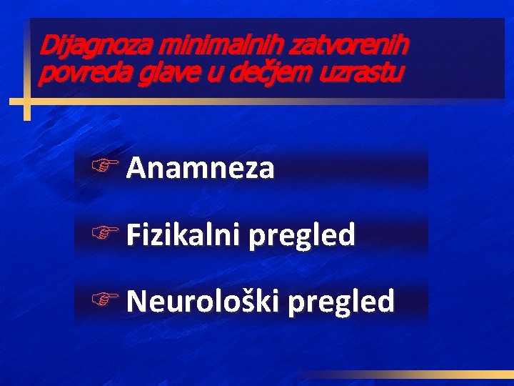 Dijagnoza minimalnih zatvorenih povreda glave u dečjem uzrastu F Anamneza F Fizikalni pregled F