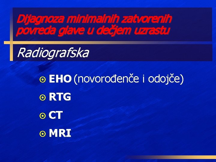 Dijagnoza minimalnih zatvorenih povreda glave u dečjem uzrastu Radiografska ¤ EHO (novorođenče ¤ RTG