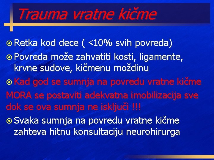 Trauma vratne kičme ¤ Retka kod dece ( <10% svih povreda) ¤ Povreda može