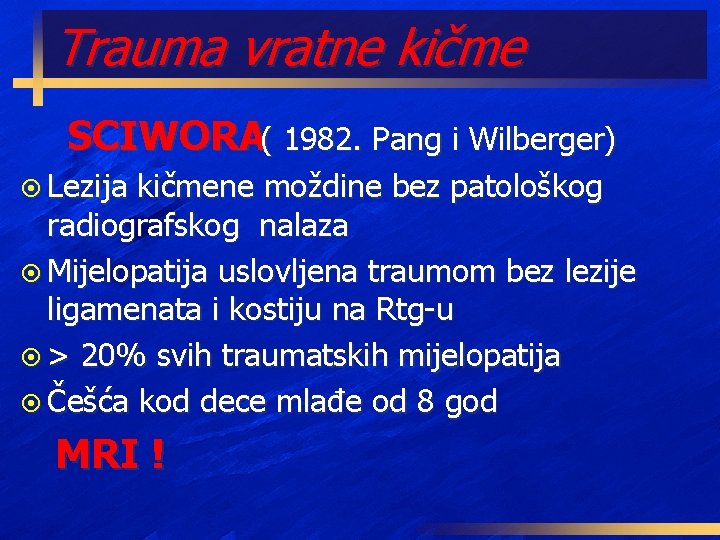 Trauma vratne kičme SCIWORA( 1982. Pang i Wilberger) ¤ Lezija kičmene moždine bez patološkog