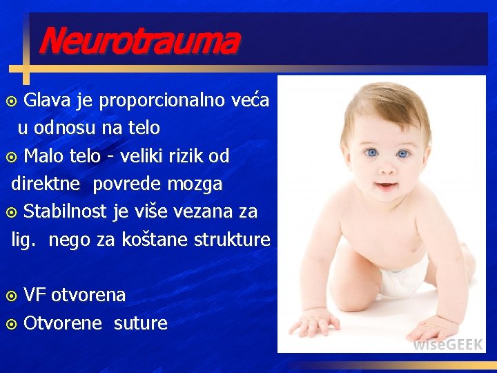 Neurotrauma Glava je proporcionalno veća u odnosu na telo ¤ Malo telo - veliki