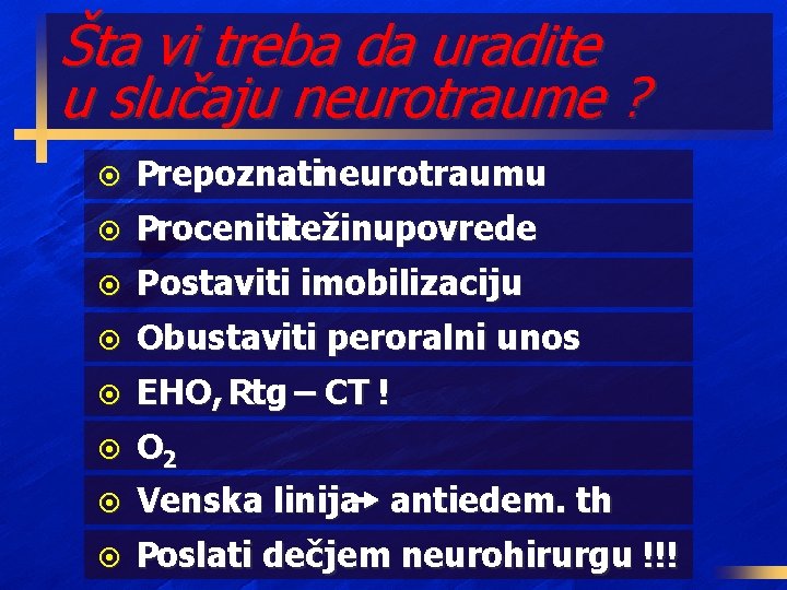 Šta vi treba da uradite u slučaju neurotraume ? ¤ Prepoznatineurotraumu ¤ Procenititežinupovrede ¤