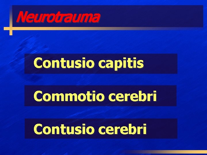 Neurotrauma Contusio capitis Commotio cerebri Contusio cerebri 
