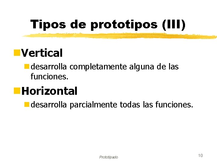 Tipos de prototipos (III) n. Vertical n desarrolla completamente alguna de las funciones. n.