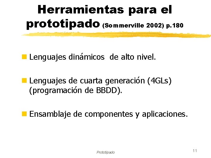 Herramientas para el prototipado (Sommerville 2002) p. 180 n Lenguajes dinámicos de alto nivel.