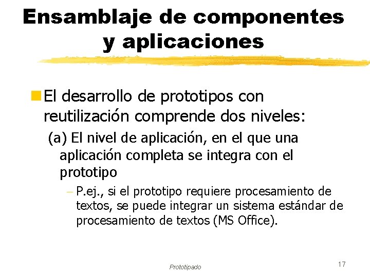 Ensamblaje de componentes y aplicaciones n El desarrollo de prototipos con reutilización comprende dos