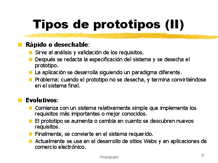 Tipos de prototipos (II) n Rápido o desechable: n Sirve al análisis y validación