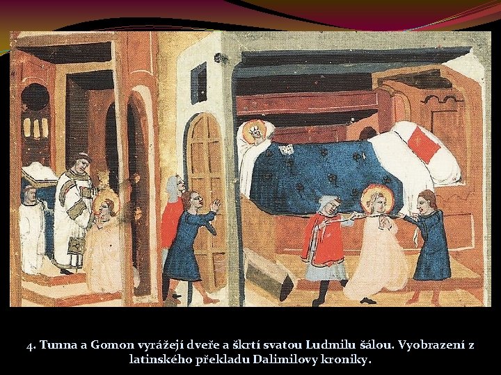 4. Tunna a Gomon vyrážejí dveře a škrtí svatou Ludmilu šálou. Vyobrazení z latinského