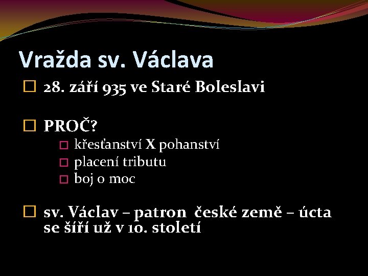 Vražda sv. Václava � 28. září 935 ve Staré Boleslavi � PROČ? � �