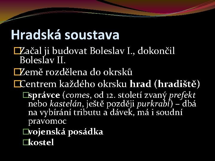 Hradská soustava �Začal ji budovat Boleslav I. , dokončil Boleslav II. �Země rozdělena do