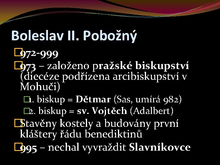 Boleslav II. Pobožný � 972 -999 � 973 – založeno pražské biskupství (diecéze podřízena