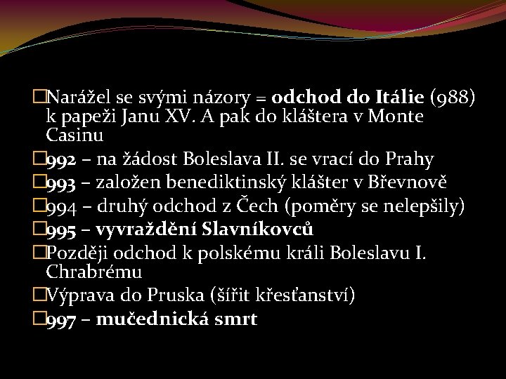 �Narážel se svými názory = odchod do Itálie (988) k papeži Janu XV. A