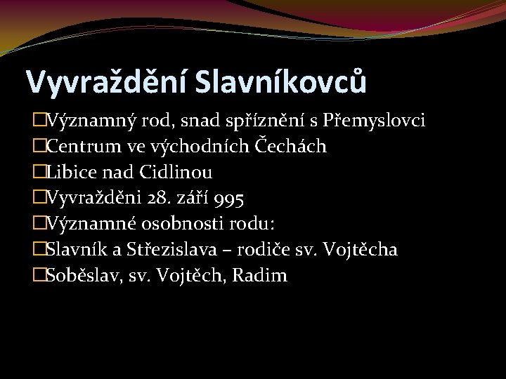 Vyvraždění Slavníkovců �Významný rod, snad spříznění s Přemyslovci �Centrum ve východních Čechách �Libice nad