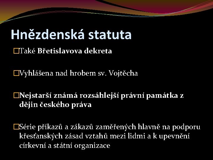 Hnězdenská statuta �Také Břetislavova dekreta �Vyhlášena nad hrobem sv. Vojtěcha �Nejstarší známá rozsáhlejší právní