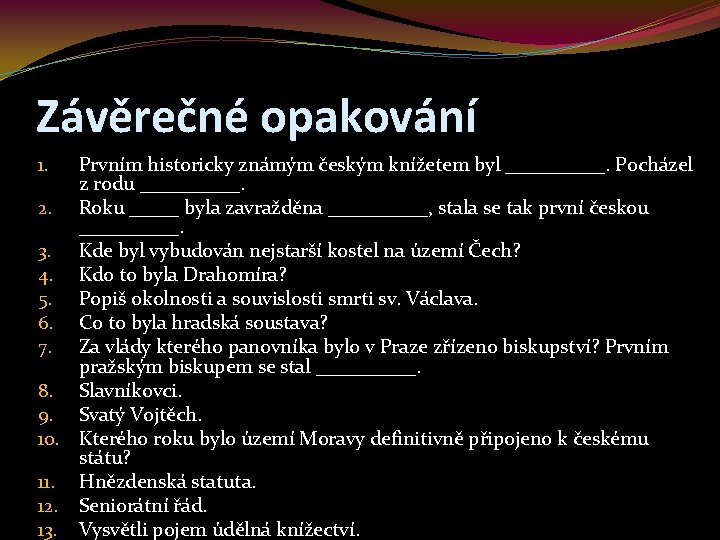 Závěrečné opakování Prvním historicky známým českým knížetem byl _____. Pocházel z rodu _____. 2.