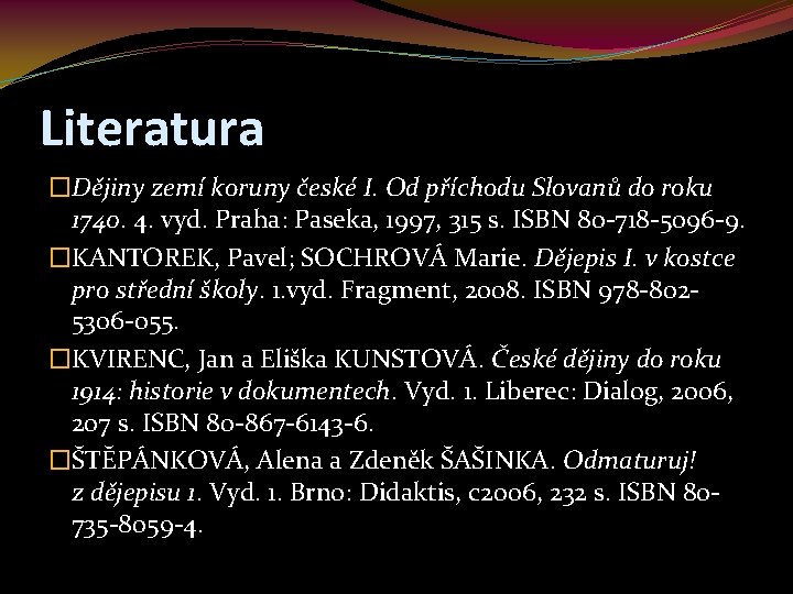 Literatura �Dějiny zemí koruny české I. Od příchodu Slovanů do roku 1740. 4. vyd.