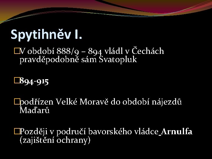 Spytihněv I. �V období 888/9 – 894 vládl v Čechách pravděpodobně sám Svatopluk �