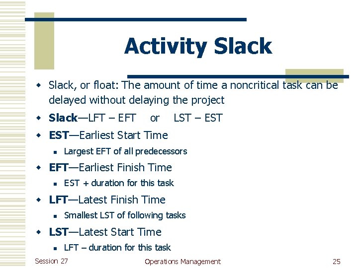 Activity Slack w Slack, or float: The amount of time a noncritical task can