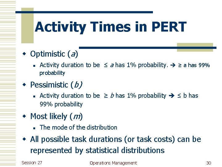 Activity Times in PERT w Optimistic (a) n Activity duration to be ≤ a
