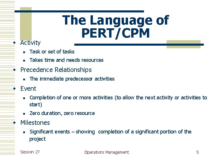 w Activity The Language of PERT/CPM n Task or set of tasks n Takes