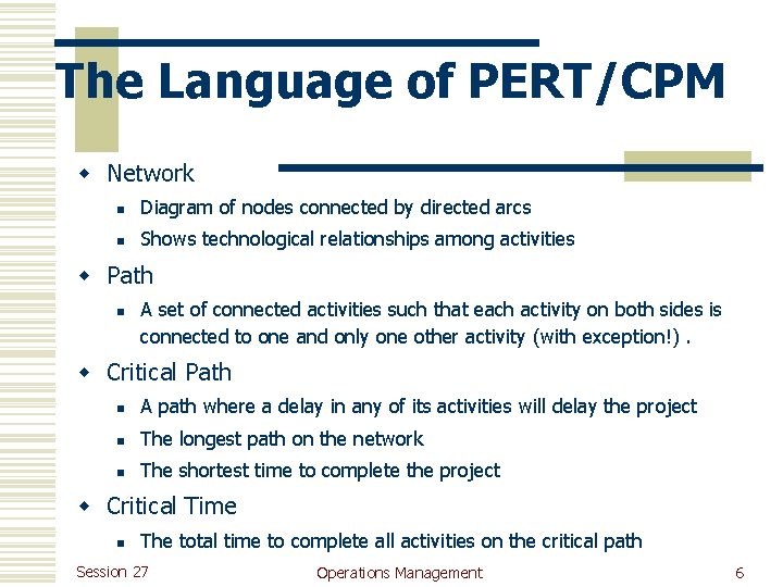 The Language of PERT/CPM w Network n Diagram of nodes connected by directed arcs