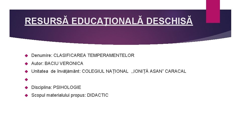 RESURSĂ EDUCAŢIONALĂ DESCHISĂ Denumire: CLASIFICAREA TEMPERAMENTELOR Autor: BACIU VERONICA Unitatea de învăţământ: COLEGIUL NAȚIONAL