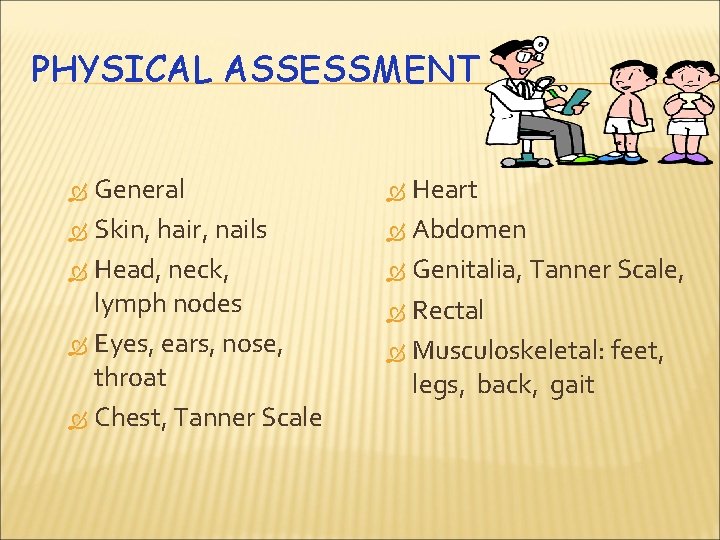 PHYSICAL ASSESSMENT General Skin, hair, nails Head, neck, lymph nodes Eyes, ears, nose, throat