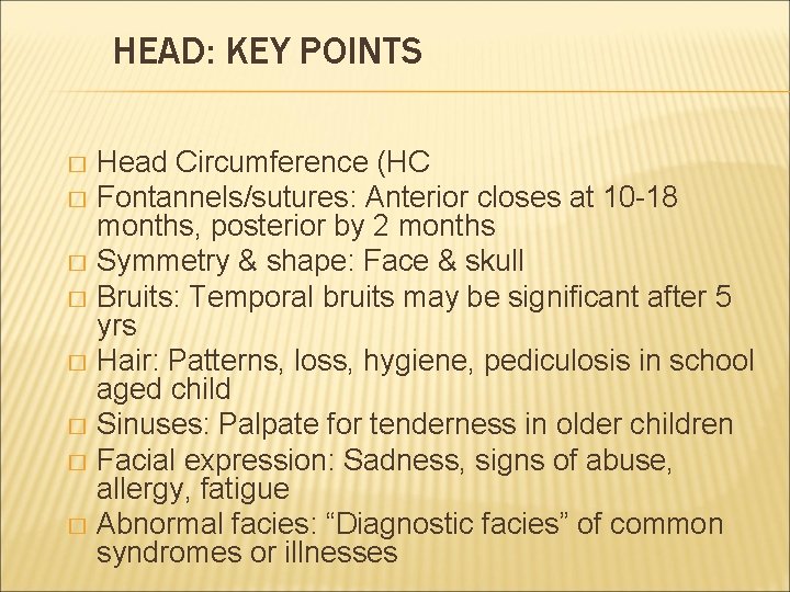HEAD: KEY POINTS Head Circumference (HC � Fontannels/sutures: Anterior closes at 10 -18 months,