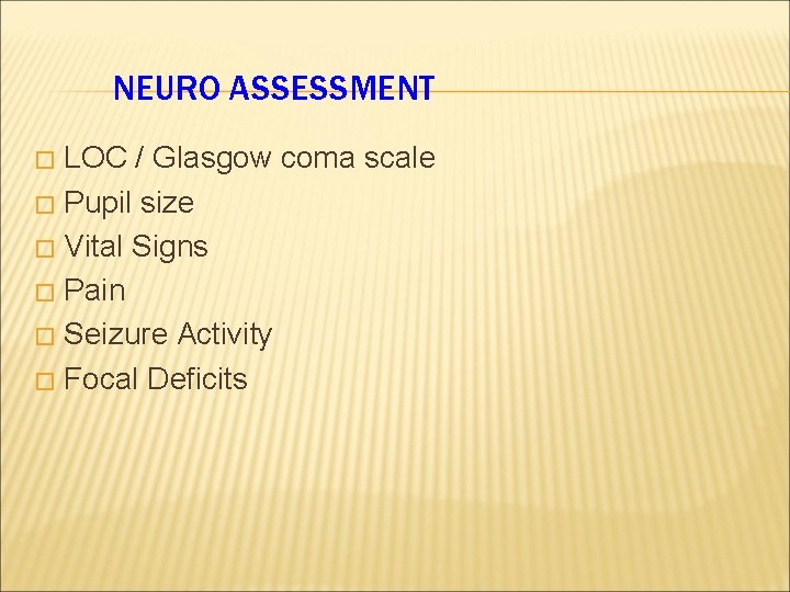 NEURO ASSESSMENT LOC / Glasgow coma scale � Pupil size � Vital Signs �