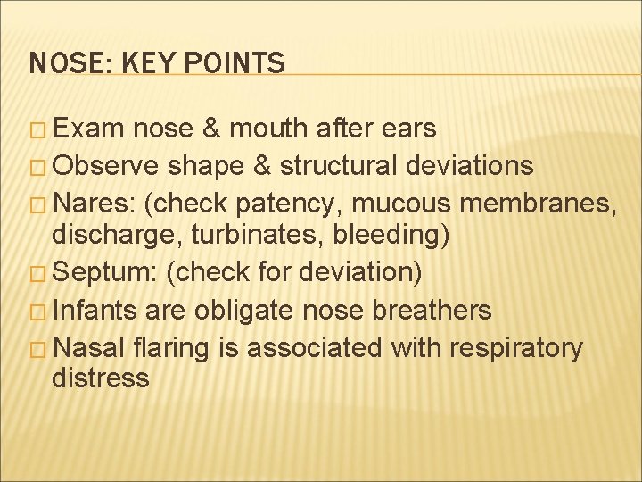 NOSE: KEY POINTS � Exam nose & mouth after ears � Observe shape &