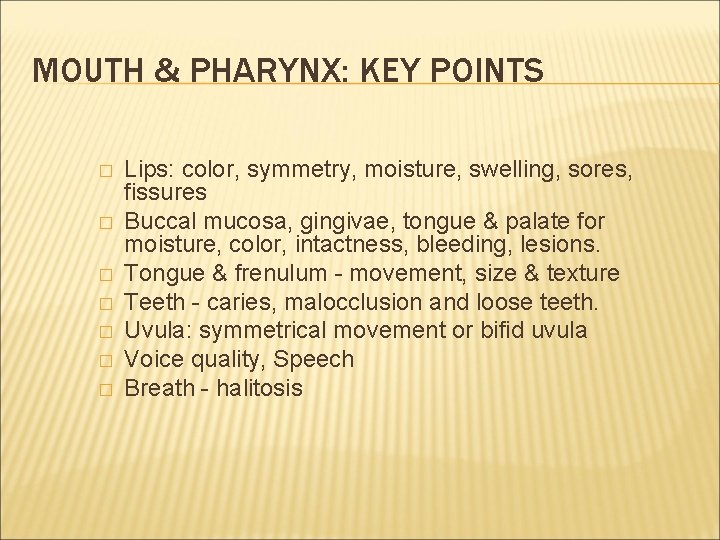 MOUTH & PHARYNX: KEY POINTS � � � � Lips: color, symmetry, moisture, swelling,