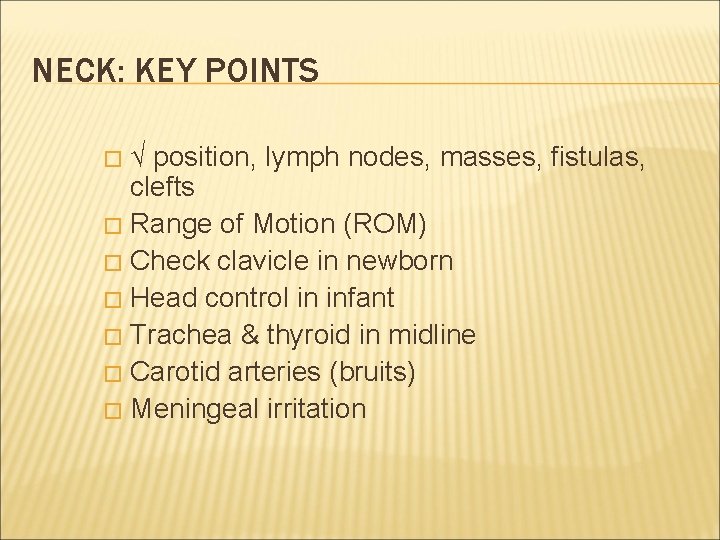 NECK: KEY POINTS √ position, lymph nodes, masses, fistulas, clefts � Range of Motion