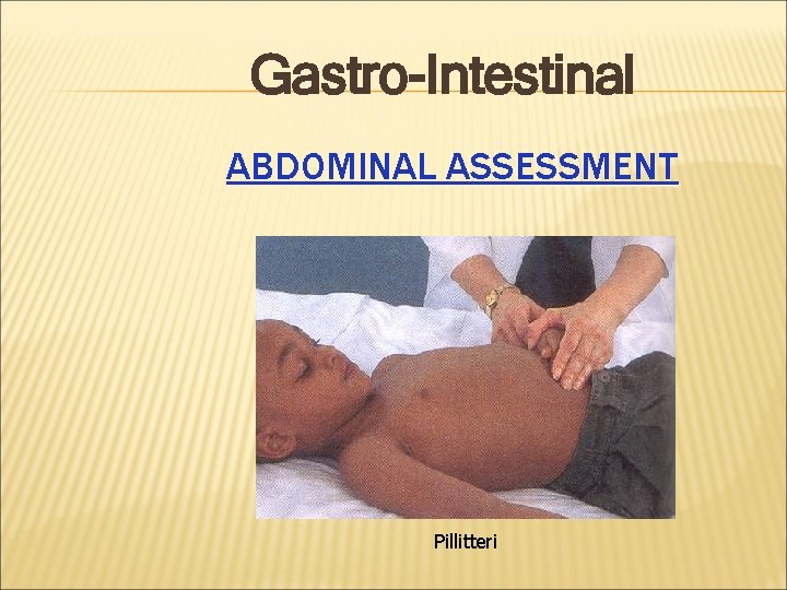 Gastro-Intestinal ABDOMINAL ASSESSMENT Pillitteri 