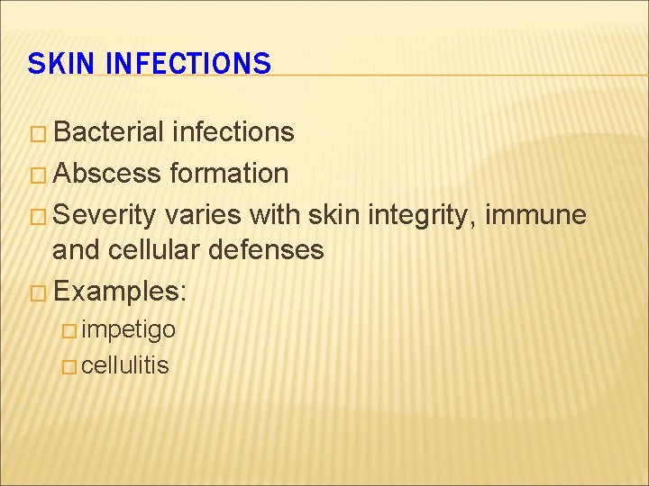 SKIN INFECTIONS � Bacterial infections � Abscess formation � Severity varies with skin integrity,